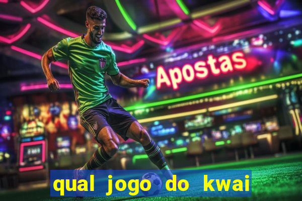 qual jogo do kwai que ganha mais dinheiro